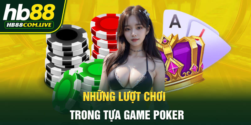 Những lượt chơi trong tựa game poker